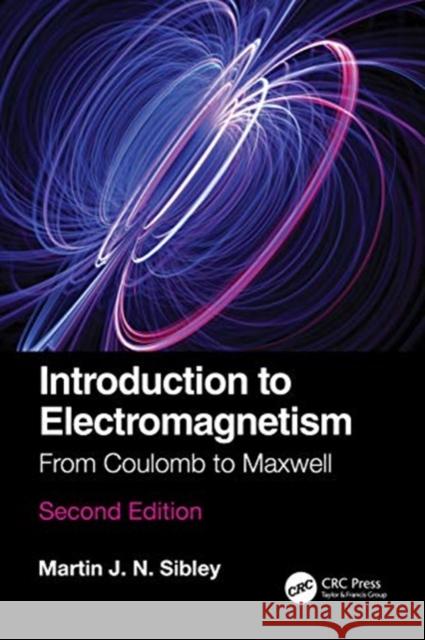 Introduction to Electromagnetism: From Coulomb to Maxwell Martin J. N. Sibley 9780367460563