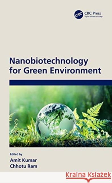 Nanobiotechnology for Green Environment Amit Kumar Chhotu Ram 9780367460686 CRC Press