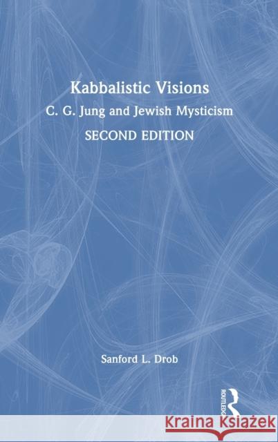 Kabbalistic Visions: C. G. Jung and Jewish Mysticism Drob, Sanford L. 9780367461232