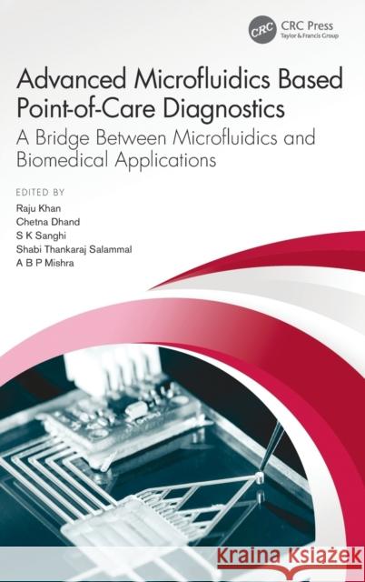 Advanced Microfluidics Based Point-Of-Care Diagnostics: A Bridge Between Microfluidics and Biomedical Applications Khan, Raju 9780367461607