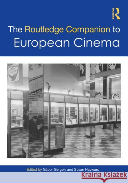 The Routledge Companion to European Cinema G Gergely Susan Hayward 9780367461850 Routledge