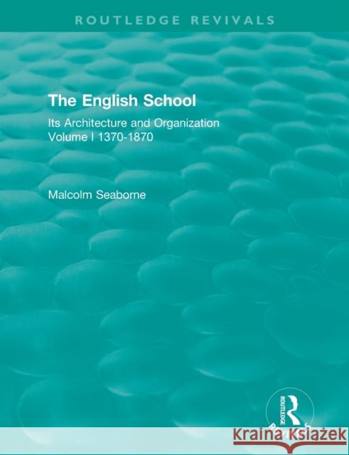 The English School: Its Architecture and Organization 1370-1870 Malcolm Seaborne 9780367461867 Routledge