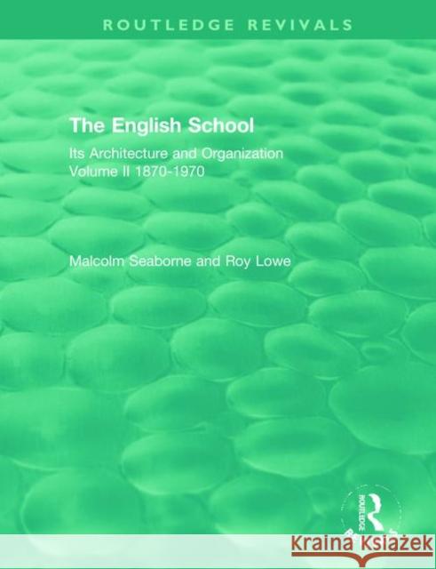 The English School: Its Architecture and Organization Volume II 1870-1970 Seaborne, Malcolm 9780367461881 Routledge