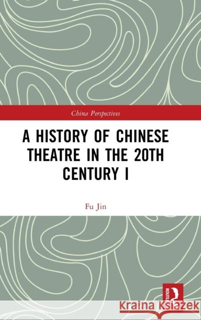 A History of Chinese Theatre in the 20th Century I Jin Fu 9780367462154 Routledge