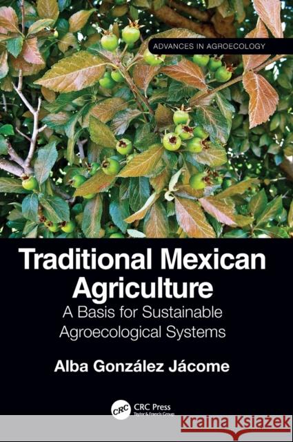 Traditional Mexican Agriculture: A Basis for Sustainable Agroecological Systems J 9780367462192 CRC Press