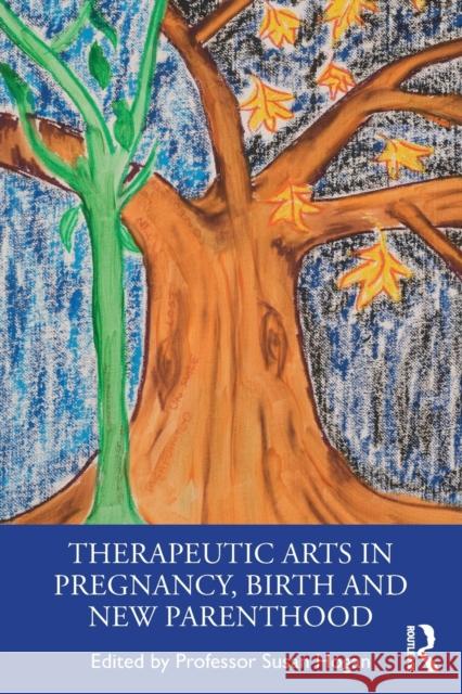 Therapeutic Arts in Pregnancy, Birth and New Parenthood Susan Hogan 9780367462239 Routledge