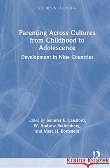 Parenting Across Cultures from Childhood to Adolescence: Development in Nine Countries Jennifer E. Lansford W. Andrew Rothenberg Marc H. Bornstein 9780367462314 Routledge
