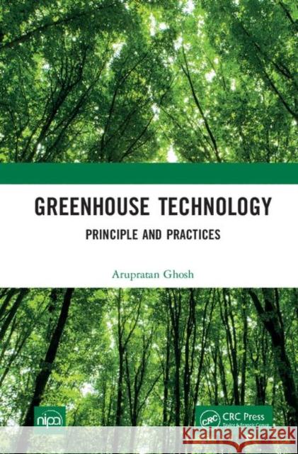 Greenhouse Technology: Principle and Practices Ghosh, Arupratan 9780367462383 CRC Press