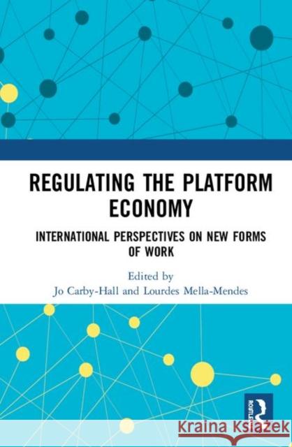 Regulating the Platform Economy: International Perspectives on New Forms of Work Jo Carby-Hall Lourdes Mella-Mendes 9780367462406 Routledge
