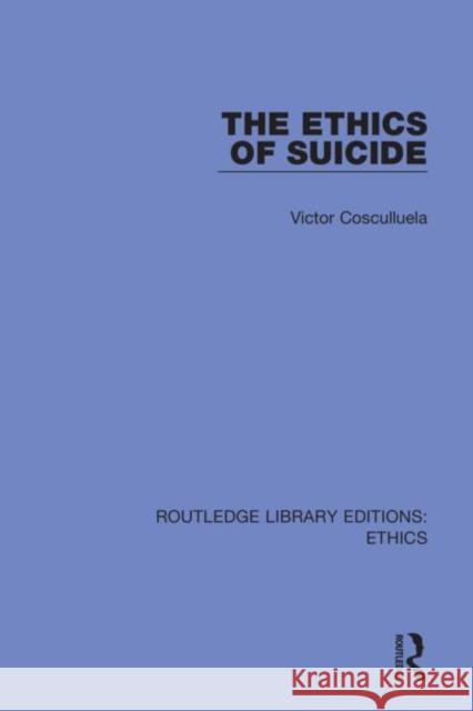 The Ethics of Suicide Victor Cosculluela 9780367462499 Routledge