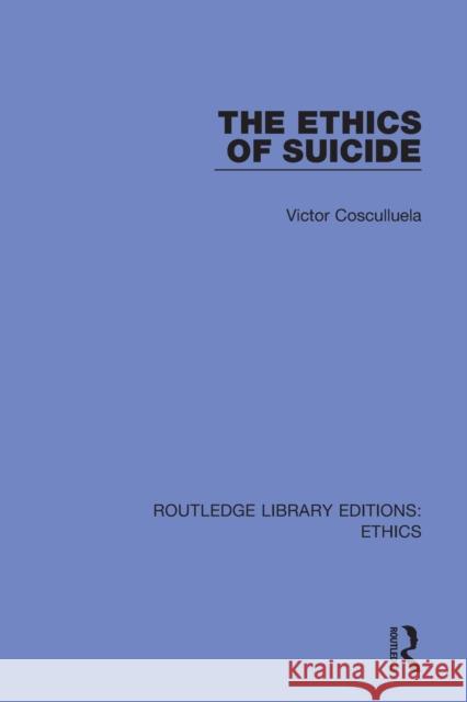 The Ethics of Suicide Victor Cosculluela 9780367462536 Routledge