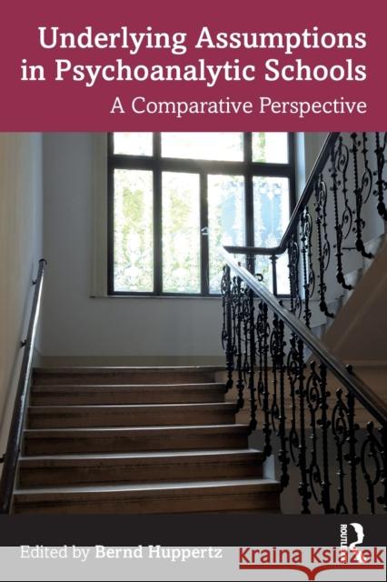 Underlying Assumptions in Psychoanalysis: A Comparative Perspective Huppertz, Bernd 9780367462567