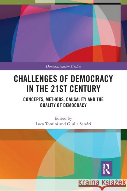 Challenges of Democracy in the 21st Century: Concepts, Methods, Causality and the Quality of Democracy Luca Tomini Giulia Sandri 9780367462697 Routledge