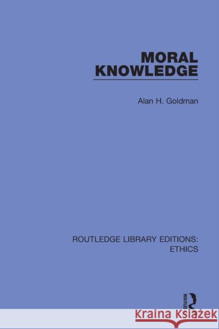 Moral Knowledge Alan H. Goldman 9780367462819 Routledge