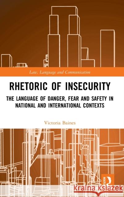 Rhetoric of InSecurity: The Language of Danger, Fear and Safety in National and International Contexts Baines, Victoria 9780367463076 Routledge