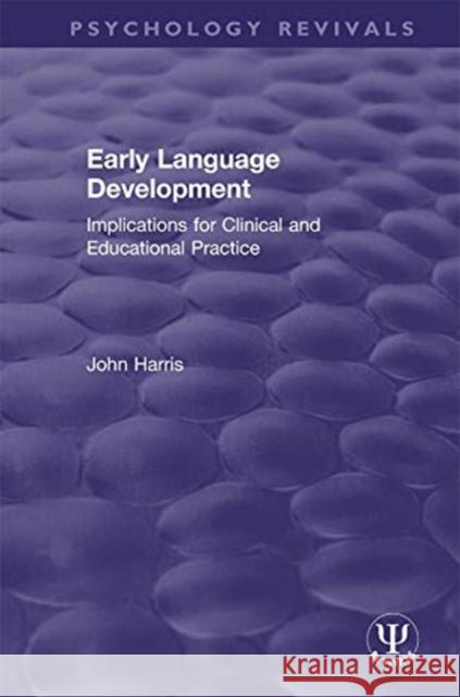 Early Language Development: Implications for Clinical and Educational Practice John Harris 9780367463311 Routledge
