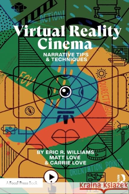 Virtual Reality Cinema: Narrative Tips and Techniques Eric R. Williams Carrie Love Matt Love 9780367463397