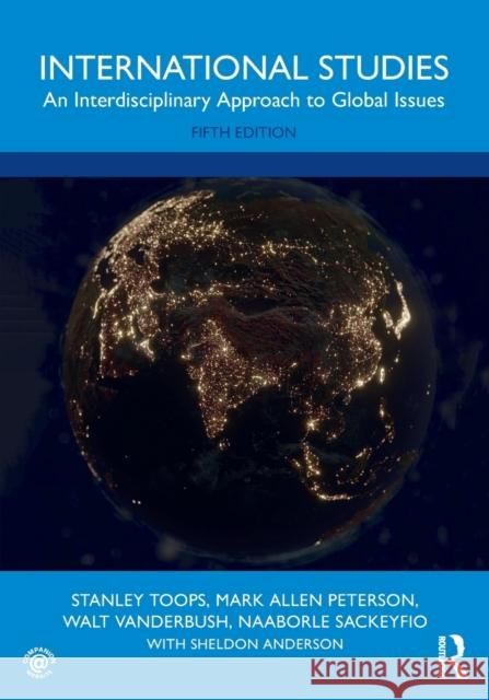 International Studies: An Interdisciplinary Approach to Global Issues Sheldon Anderson Mark Allen Peterson Stanley W. Toops 9780367463441 Routledge