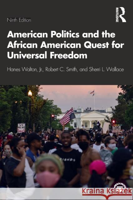 American Politics and the African American Quest for Universal Freedom Hanes Walton Robert C. Smith Sherri L. Wallace 9780367463458 Routledge