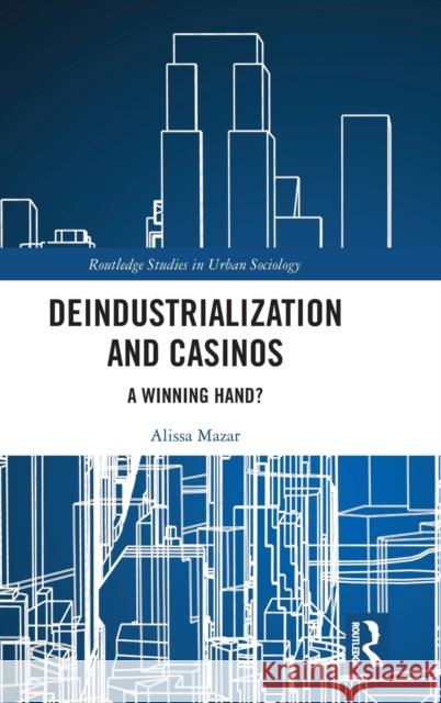 Deindustrialization and Casinos: A Winning Hand? Alissa Mazar 9780367463816 Routledge