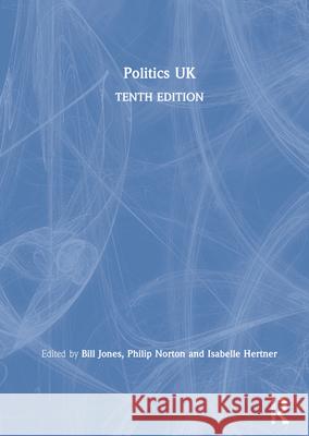 Politics UK Bill Jones Philip Norton Isabelle Hertner 9780367464059 Routledge