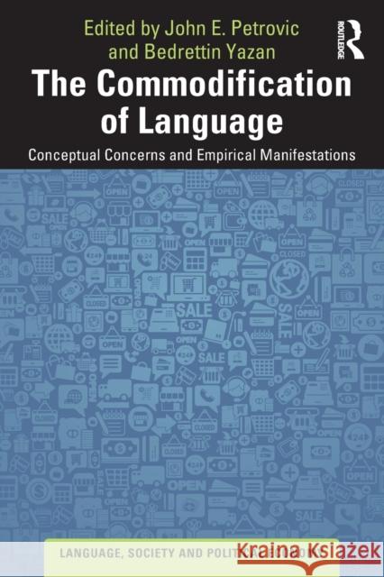 The Commodification of Language: Conceptual Concerns and Empirical Manifestations John E. Petrovic Bedrettin Yazan 9780367464073 Routledge