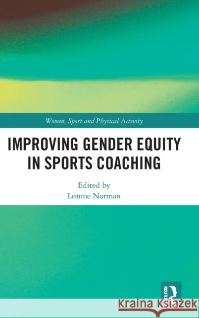 Improving Gender Equity in Sports Coaching Leanne Norman 9780367464134 Routledge