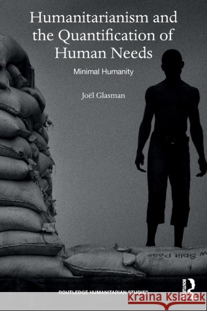 Humanitarianism and the Quantification of Human Needs: Minimal Humanity Joel Glasman 9780367464165 Routledge