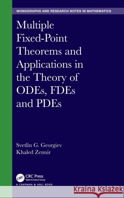 Multiple Fixed-Point Theorems and Applications in the Theory of ODEs, FDEs and PDEs Georgiev, Svetlin G. 9780367464325 CRC Press