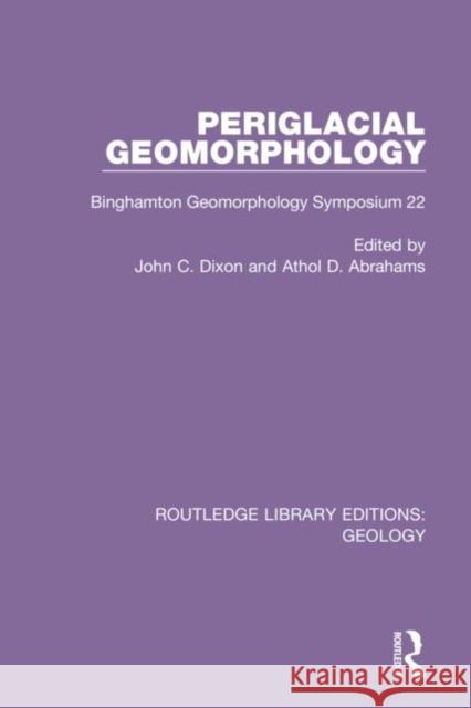 Periglacial Geomorphology: Binghamton Geomorphology Symposium 22 Athol D. Abrahams John C. Dixon 9780367464509