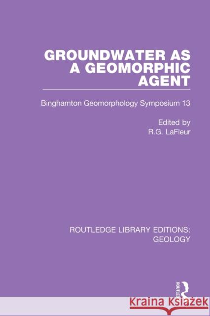 Groundwater as a Geomorphic Agent: Binghamton Geomorphology Symposium 13 R. G. LaFleur 9780367464530 Routledge