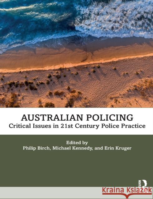 Australian Policing: Critical Issues in 21st Century Police Practice Philip Birch Michael Kennedy Erin Kruger 9780367464677