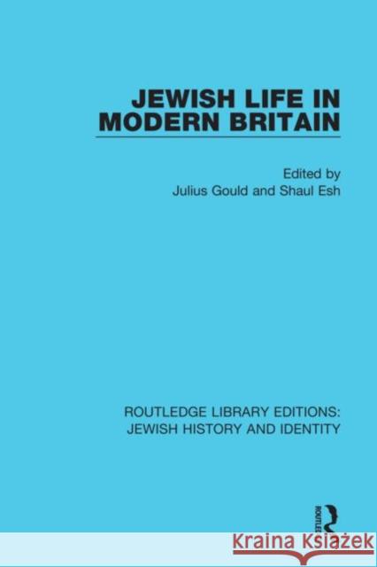 Jewish Life in Modern Britain: Papers and Proceedings of a Conference Held at University College London on 1st and 2nd April, 1962, by the Institute Gould, Julius 9780367464721 Routledge
