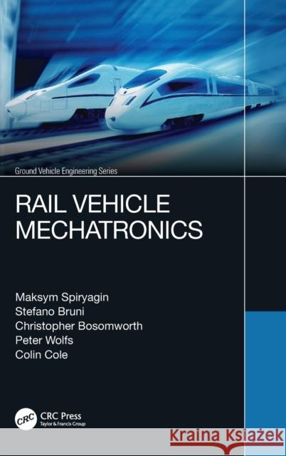 Rail Vehicle Mechatronics Maksym Spiryagin Stefano Bruni Christopher Bosomworth 9780367464738 CRC Press