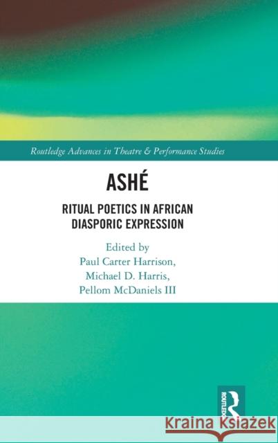Ashé: Ritual Poetics in African Diasporic Expression Carter Harrison, Paul 9780367464790