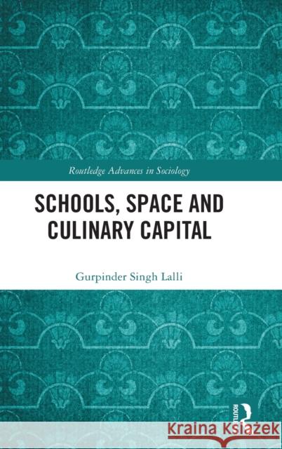 Schools, Space and Culinary Capital Gurpinder Singh Lalli 9780367464813