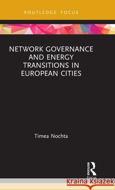 Network Governance and Energy Transitions in European Cities Timea Nochta 9780367465063 Routledge