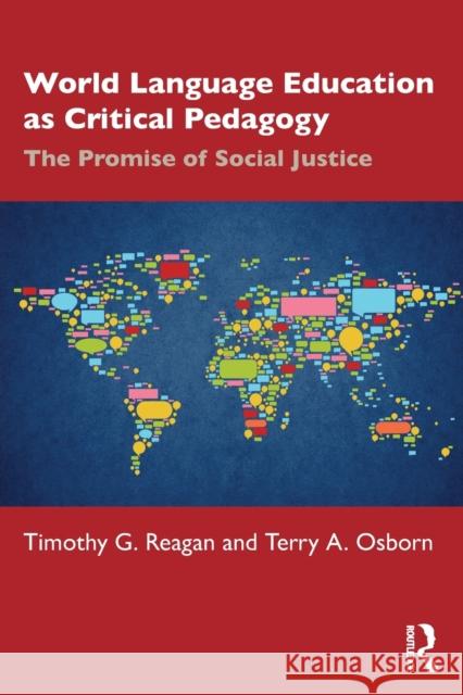 World Language Education as Critical Pedagogy: The Promise of Social Justice Timothy G. Reagan Terry A. Osborn 9780367465209