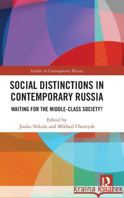 Social Distinctions in Contemporary Russia: Waiting for the Middle-Class Society? Nikula, Jouko 9780367465285 Routledge