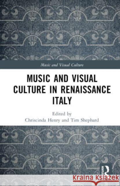 Music and Visual Culture in Renaissance Italy Chriscinda Henry Tim Shephard 9780367465391 Routledge