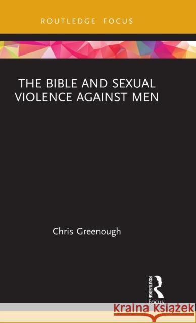 The Bible and Sexual Violence Against Men Chris Greenough 9780367465575 Routledge