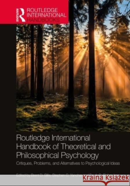 Routledge International Handbook of Theoretical and Philosophical Psychology: Critiques, Problems, and Alternatives to Psychological Ideas Brent D. Slife Stephen C. Yanchar Frank C. Richardson 9780367465650