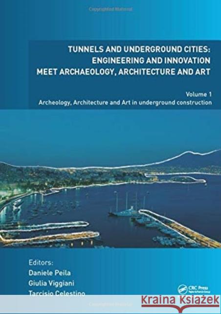 Tunnels and Underground Cities: Engineering and Innovation Meet Archaeology, Architecture and Art: Volume 1: Archeology, Architecture and Art in Under Peila, Daniele 9780367465742 CRC Press