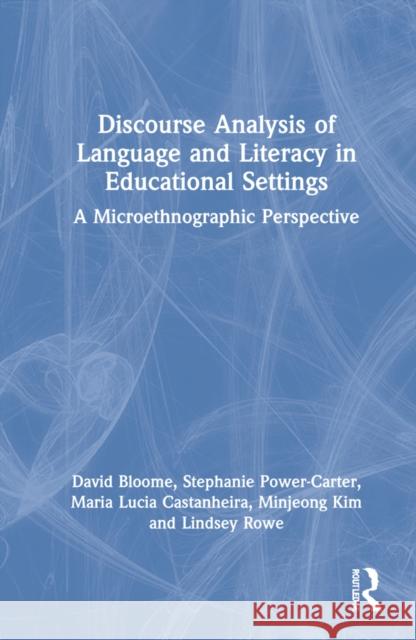 Discourse Analysis of Languaging and Literacy Events in Educational Settings: A Microethnographic Perspective Bloome, David 9780367465896