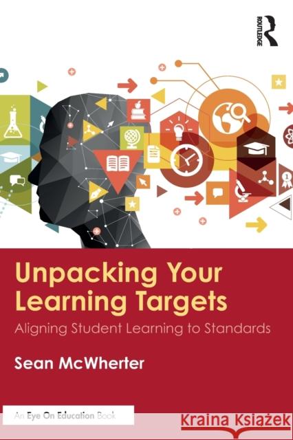 Unpacking your Learning Targets: Aligning Student Learning to Standards McWherter, Sean 9780367465940 Routledge