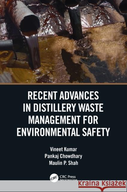 Recent Advances in Distillery Waste Management for Environmental Safety Vineet Kumar Pankaj Chowdhary Maulin P. Shah 9780367466015 CRC Press