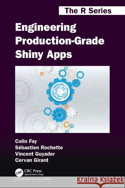 Engineering Production-Grade Shiny Apps Colin Fay Vincent Guyader Sebastien Rochette 9780367466022