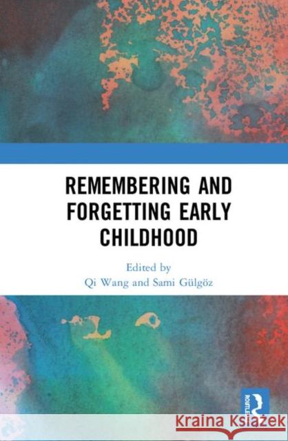 Remembering and Forgetting Early Childhood Qi Wang Sami Gulgoz 9780367466305 Routledge