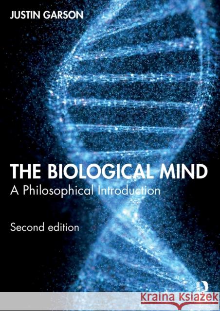 The Biological Mind: A Philosophical Introduction Justin Garson 9780367466312
