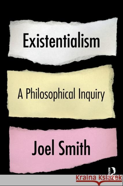 Existentialism: A Philosophical Inquiry Joel Smith 9780367466367